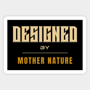 Designed By Mother Nature Quote Motivational Inspirational Magnet